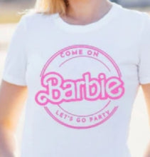 Load image into Gallery viewer, Come On Barbie..T-Shirt
